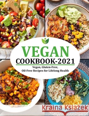 Vegan Cookbook 2021: Vegan, Gluten-Free, Oil-Free Recipes for Lifelong Health Reilly, Jennifer 9798751056636 Independently published - książka