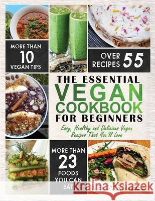 Vegan Cookbook for Beginners: The Essential Vegan Cookbook - Easy, Healthy and Delicious Vegan Recipes That You'll Love Wendy Howell 9781952117411 Fighting Dreams Productions Inc - książka