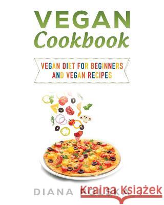 Vegan Cookbook: Vegan Cooking Book with 100 Vegan Recipes Diana Polska 9781541158856 Createspace Independent Publishing Platform - książka
