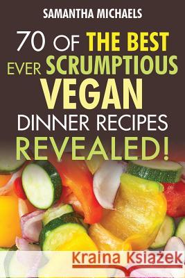 Vegan Cookbooks: 70 of the Best Ever Scrumptious Vegan Dinner Recipes....Revealed! Samantha Michaels 9781628841022 Cooking Genius - książka