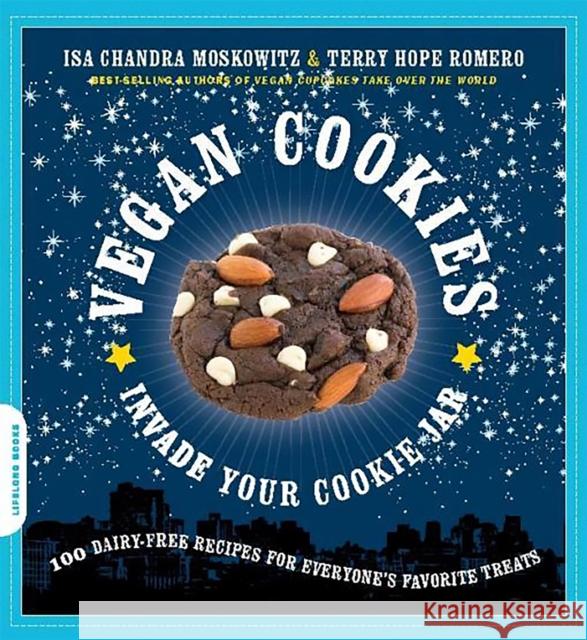 Vegan Cookies Invade Your Cookie Jar: 100 Dairy-Free Recipes for Everyone's Favorite Treats Moskowitz, Isa Chandra 9781600940484 Da Capo Press - książka