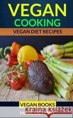 Vegan Cooking: Vegan Diet Recipes Vegan Books Marcus Flint 9781975793760 Createspace Independent Publishing Platform - książka