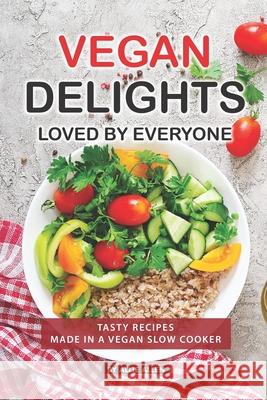 Vegan Delights Loved by Everyone: Tasty Recipes Made in a Vegan Slow Cooker Allie Allen 9781686270550 Independently Published - książka