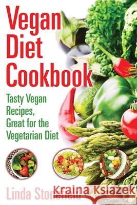 Vegan Diet Cookbook: Tasty Vegan Recipes, Great for the Vegetarian Diet Linda Stonefield 9781631876196 Healthy Lifestyles - książka