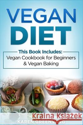 Vegan Diet: Vegan Cookbook for Beginners And Vegan Baking Karen Greenvang 9781913857882 Healthy Vegan Recipes - książka