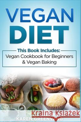 Vegan Diet: Vegan Cookbook for Beginners And Vegan Baking Karen Greenvang 9781913857899 Healthy Vegan Recipes - książka