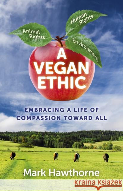 Vegan Ethic, A – Embracing a Life of Compassion Toward All Mark Hawthorne 9781785354021 John Hunt Publishing - książka