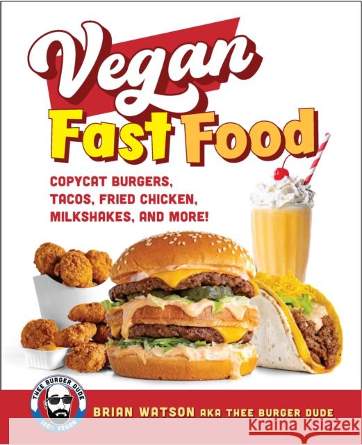 Vegan Fast Food: Copycat Burgers, Tacos, Fried Chicken, Pizza, Milkshakes, and More! Brian Watson 9780760397268 Quarto Publishing Group USA Inc - książka