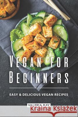 Vegan for Beginners: Easy & Delicious Vegan Recipes Valeria Ray 9781072623991 Independently Published - książka