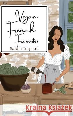 Vegan French Favorites Sarala Terpstra 9781088088661 Sarala Terpstra - książka