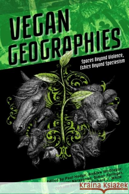 Vegan Geographies: Spaces Beyond Violence, Ethics Beyond Speciesism Simon Springer 9781590566589 Lantern Publishing & Media - książka