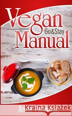 VEGAN (Go & Stay) Manual: Vegan Lifestyle Guidelines Peterson, Anne 9781511520485 Createspace - książka