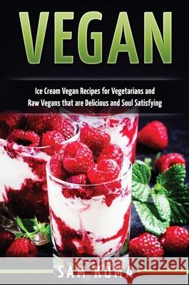 Vegan: Ice Cream Vegan Recipes: A Delicious Escape for Beginner Raw Vegans and Vegetarians Sam Kuma 9781922301178 Sam Kuma - książka