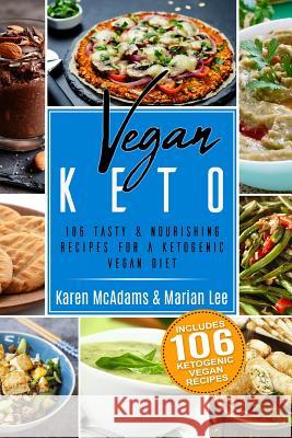 Vegan Keto: 106 Tasty & Nourishing Recipes for a Ketogenic Vegan Diet Karen McAdams Marian Lee 9781985889644 Createspace Independent Publishing Platform - książka