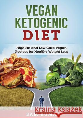 Vegan Ketogenic Diet: High Fat and Low Carb Vegan Recipes for Weight Loss Sam Kuma 9780648399575 Abiprod Pty Ltd - książka