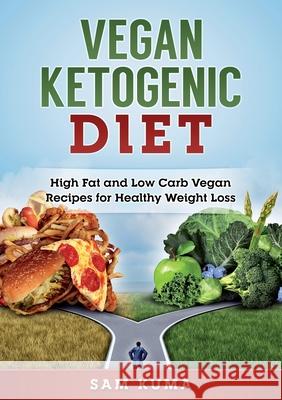 Vegan Ketogenic Diet: High Fat and Low Carb Vegan Recipes for Weight Loss Sam Kuma 9781922300430 Sam Kuma - książka