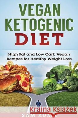 Vegan Ketogenic Diet: High Fat and Low Carb Vegan Recipes for Weight Loss Sam Kuma 9781922301666 Sam Kuma - książka