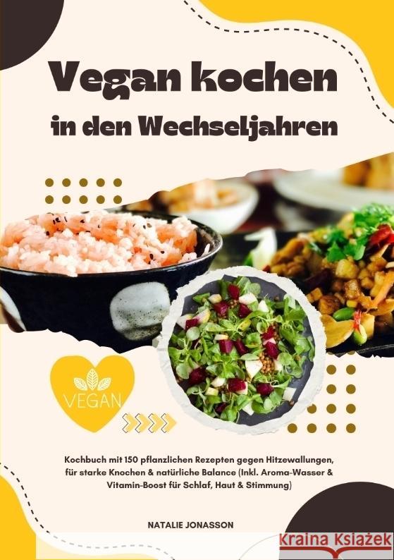 Vegan kochen in den Wechseljahren: Kochbuch mit 150 pflanzlichen Rezepten gegen Hitzewallungen, für starke Knochen & natürliche Balance (Inkl. Aroma-Wasser & Vitamin-Boost für Schlaf, Haut & Stimmung) Jonasson, Natalie 9783384577443 tredition - książka