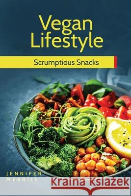 Vegan Lifestyle: Scrumptious Snacks Jennifer Merrill   9781801490344 17 Books Publishing - książka