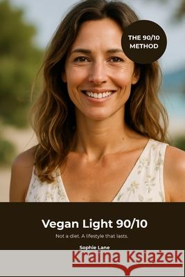 Vegan Light 90/10: Not a diet. A lifestyle that lasts. Sophie Lane 9783991910107 Vista Editions - książka
