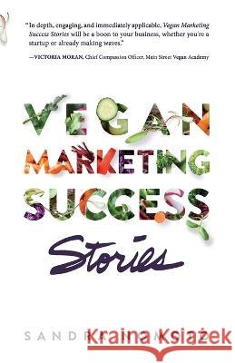 Vegan Marketing Success Stories Sandra Nomoto, Jomaira Lopes, Carole Audet 9781778052309 Sandra Nomoto Enterprises - książka
