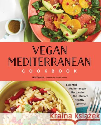 Vegan Mediterranean Cookbook: Essential Vegiterranean Recipes for the Ultimate Healthy Lifestyle Tess Challis 9781641526142 Rockridge Press - książka