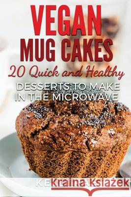 Vegan Mug Cakes: 20 Delicious, Quick and Healthy Desserts to Make in the Microwave Kelli Rae 9781530935727 Createspace Independent Publishing Platform - książka