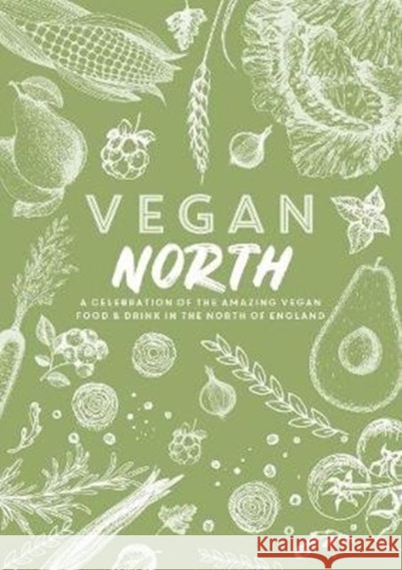 Vegan North: A celebration of the amazing vegan food & drink in the north of England Katie Fisher 9781910863404 Meze Publishing - książka