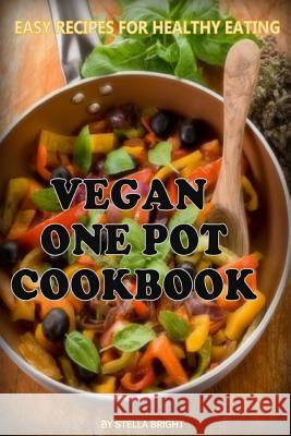 Vegan One Pot Cookbook: Delicious Easy Recipes for Healthy Eating Stella Bright 9781503011847 Createspace Independent Publishing Platform - książka