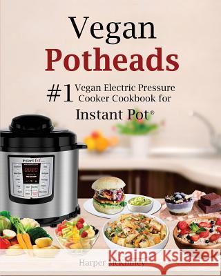 Vegan Potheads: #1 Vegan Electric Pressure Cooker Cookbook for Instant Pot (R) Harper McKinney 9781545230374 Createspace Independent Publishing Platform - książka