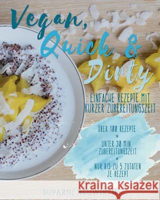 Vegan, Quick & Dirty: Schnelle Rezepte. Gesund und einfach Neuwirth Sn, Suparni 9781986625760 Createspace Independent Publishing Platform - książka