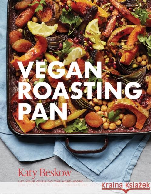 Vegan Roasting Pan: Let Your Oven Do the Hard Work for You, With 70 Simple One-Pan Recipes Katy Beskow 9781787137028 Quadrille Publishing Ltd - książka