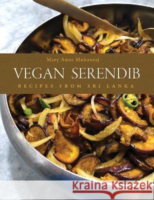 Vegan Serendib: Recipes from Sri Lanka Mary Anne Mohanraj   9781733040938 Serendib Press - książka