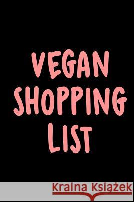 Vegan Shopping List: The Perfect Grocery Shopping List for Every Vegan Diet & Lifestyle Acadelle Publishing 9781790562732 Independently Published - książka