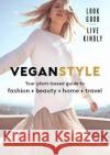 Vegan Style: Your plant-based guide to fashion + beauty + home + travel Sascha Camilli 9781911632191 Murdoch Books