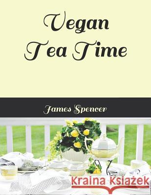 Vegan Tea Time James Spencer 9781790187874 Independently Published - książka