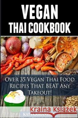 Vegan Thai: Over 35 Vegan Thai Food Recipes That BEAT Any Takeout Johansson, Katya 9781536887754 Createspace Independent Publishing Platform - książka