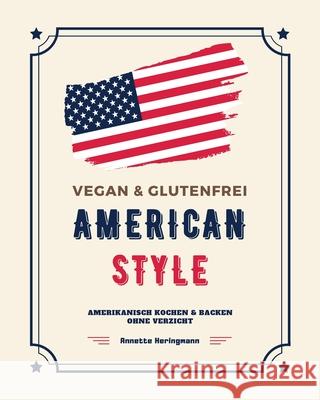 Vegan und Glutenfrei American Style: Amerikanisch Kochen und Backen ohne Verzicht Annette Heringmann 9781777009946 SD International Inc. - książka