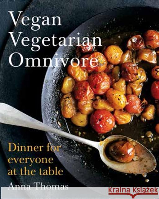 Vegan Vegetarian Omnivore: Dinner for Everyone at the Table Anna Thomas 9780393083019 W. W. Norton & Company - książka