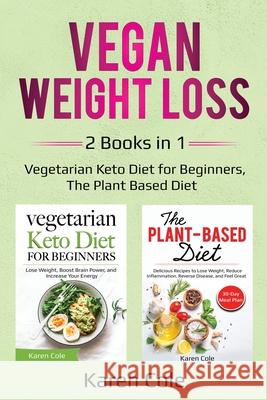 Vegan Weight Loss: 2 Books in 1: Vegetarian Keto Diet for Beginners, The Plant Based Diet Karen Cole 9781087863849 Lee Digital Ltd. Liability Company - książka