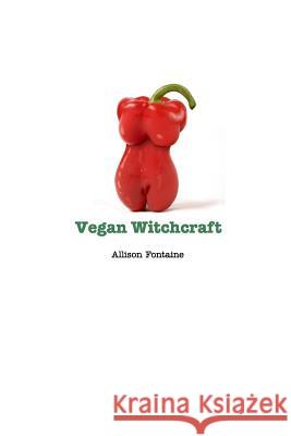 Vegan Witchcraft: Easy vegan recipes to add more health to your kitchen Fontaine, Allison 9781388407797 Blurb - książka