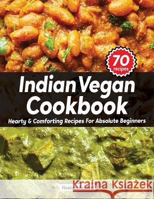 Veganbell's Indian Vegan Cookbook - Hearty and Comforting Recipes for Absolute Beginners: Dals, Curries, Breads, Desserts, and Beyond (Super Easy Edition) Neelam Pokhrel   9789359060613 Veganbell - książka