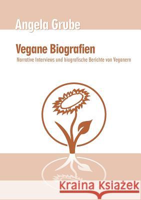 Vegane Biografien. Narrative Interviews und biografische Berichte von Veganern. Zweite, �berarbeitete Auflage Angela Grube 9783898219884 Ibidem Press - książka