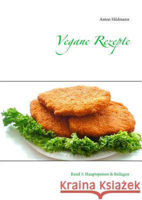 Vegane Rezepte: Band 3: Hauptspeisen & Beilagen Hildmann, Anton 9783743139060 Books on Demand - książka