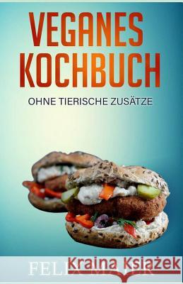 Veganes Kochbuch: Ohne Tierische Zus Felix Maier 9781792140891 Independently Published - książka
