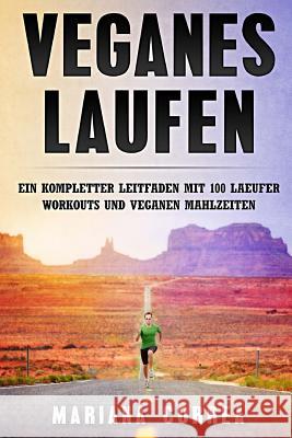 Veganes LAUFEN: EIN KOMPLETTER LEITFADEN Mit 100 LAEUFER WORKOUTS UND VEGANEN MAHLZEITEN Correa, Mariana 9781979294614 Createspace Independent Publishing Platform - książka