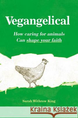 Vegangelical: How Caring for Animals Can Shape Your Faith Sarah Withrow King 9780310522379 Zondervan - książka