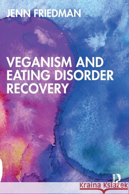 Veganism and Eating Disorder Recovery Jennifer Friedman 9781032316239 Taylor & Francis Ltd - książka