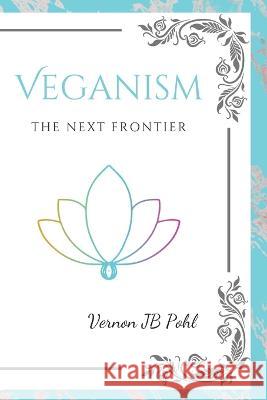 Veganism: The Next Frontier Vernon Jb Pohl   9798850179380 Independently Published - książka