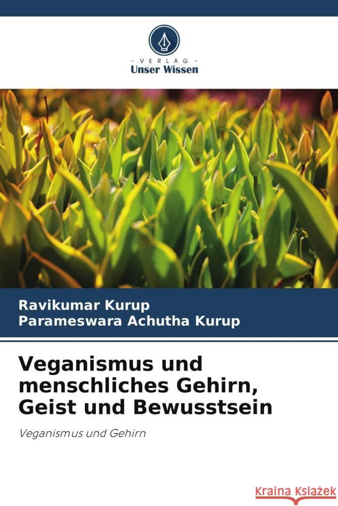 Veganismus und menschliches Gehirn, Geist und Bewusstsein Kurup, Ravikumar, Achutha Kurup, Parameswara 9786204902579 Verlag Unser Wissen - książka